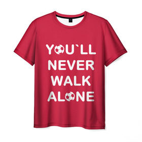 Мужская футболка 3D с принтом YOU`LL NEVER WALK ALONE в Курске, 100% полиэфир | прямой крой, круглый вырез горловины, длина до линии бедер | Тематика изображения на принте: апл | ливерпуль | футбол