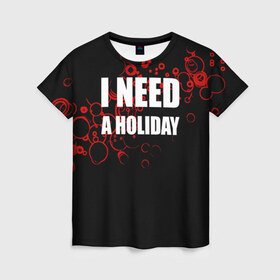 Женская футболка 3D с принтом Мне нужен праздник в Курске, 100% полиэфир ( синтетическое хлопкоподобное полотно) | прямой крой, круглый вырез горловины, длина до линии бедер | Тематика изображения на принте: holiday | отдых | праздник | прикол | прикольные надписи