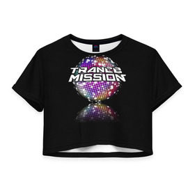 Женская футболка 3D укороченная с принтом Trancemission в Курске, 100% полиэстер | круглая горловина, длина футболки до линии талии, рукава с отворотами | trancemission |   |  trance mission | транс миссия | трансмиссия