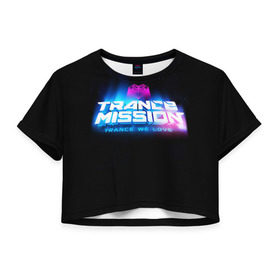 Женская футболка 3D укороченная с принтом Trancemission 2 в Курске, 100% полиэстер | круглая горловина, длина футболки до линии талии, рукава с отворотами | trancemission |   |  trance mission | транс миссия | трансмиссия