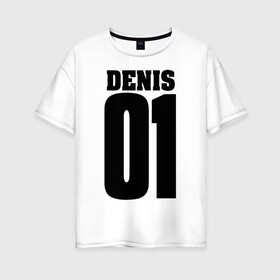 Женская футболка хлопок Oversize с принтом Денис 01 в Курске, 100% хлопок | свободный крой, круглый ворот, спущенный рукав, длина до линии бедер
 | 01 | denis | денис | на спине | номер | цифры