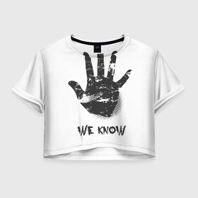 Женская футболка 3D укороченная с принтом We Know в Курске, 100% полиэстер | круглая горловина, длина футболки до линии талии, рукава с отворотами | know | we | знаем | мы | отпечаток | рука | черный