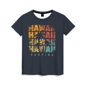 Женская футболка 3D с принтом HAWAII в Курске, 100% полиэфир ( синтетическое хлопкоподобное полотно) | прямой крой, круглый вырез горловины, длина до линии бедер | hawaii | гаваи | лето | океан | отдых | пальмы | пляж | серф