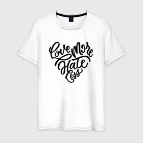 Мужская футболка хлопок с принтом Love More Hate Less в Курске, 100% хлопок | прямой крой, круглый вырез горловины, длина до линии бедер, слегка спущенное плечо. | Тематика изображения на принте: 