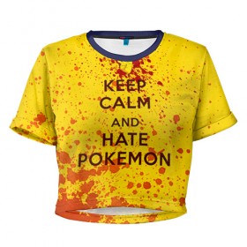 Женская футболка 3D укороченная с принтом Keep calm and Hate Pokemons в Курске, 100% полиэстер | круглая горловина, длина футболки до линии талии, рукава с отворотами | pokemon go