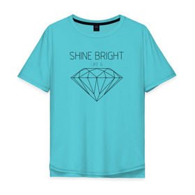 Мужская футболка хлопок Oversize с принтом Shine bright like a diamond в Курске, 100% хлопок | свободный крой, круглый ворот, “спинка” длиннее передней части | bright | diamond | like | rihanna | shine | song | алмаз | бриллиант | песня | рианна | текст | хит | цитата