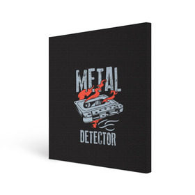 Холст квадратный с принтом Metal Detector в Курске, 100% ПВХ |  | metal | кровь | метал | мызыка | новинки | рок | тяжелый | череп
