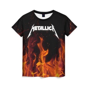 Женская футболка 3D с принтом Metallica fire в Курске, 100% полиэфир ( синтетическое хлопкоподобное полотно) | прямой крой, круглый вырез горловины, длина до линии бедер | металлика
