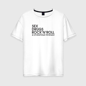 Женская футболка хлопок Oversize с принтом Sex drugs rocknroll в Курске, 100% хлопок | свободный крой, круглый ворот, спущенный рукав, длина до линии бедер
 | антибренд | бренд | пародии | рок н ролл