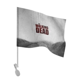Флаг для автомобиля с принтом The Walking Dead в Курске, 100% полиэстер | Размер: 30*21 см | the walking dead | америка | апокалипсис | глен | дерил | зомби | карл | кровь | рик | сша | ходячие мертвецы