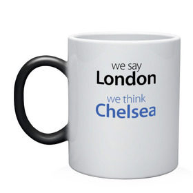 Кружка хамелеон с принтом We say London we thihk Chelsea в Курске, керамика | меняет цвет при нагревании, емкость 330 мл | челси