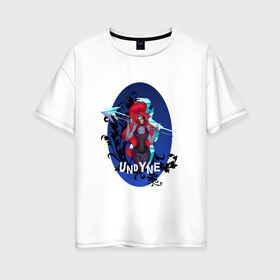 Женская футболка хлопок Oversize с принтом Undyne в Курске, 100% хлопок | свободный крой, круглый ворот, спущенный рукав, длина до линии бедер
 | undertale | undyne
