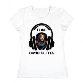 Женская футболка хлопок с принтом I like David Guetta в Курске, 100% хлопок | прямой крой, круглый вырез горловины, длина до линии бедер, слегка спущенное плечо | 