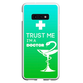 Чехол для Samsung S10E с принтом Trust me im a doctor в Курске, Силикон | Область печати: задняя сторона чехла, без боковых панелей | врач | врачи | доктор | профессии | профессия | работа | хирург