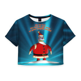 Женская футболка 3D укороченная с принтом Робот Санта в Курске, 100% полиэстер | круглая горловина, длина футболки до линии талии, рукава с отворотами | futurama | зима | мультфильм | новый год | рождество | футурама
