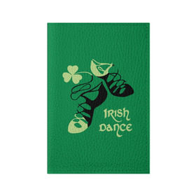 Обложка для паспорта матовая кожа с принтом Ireland, Irish dance в Курске, натуральная матовая кожа | размер 19,3 х 13,7 см; прозрачные пластиковые крепления | Тематика изображения на принте: background | black | clover | dance | green | ireland | irish | petal | soft shoes | зеленый | ирландия | ирландский | клевер | лепесток | мягкая | обувь | танец | фон | черная