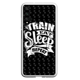 Чехол для Honor 20 с принтом Train Eat Sleep Repeat в Курске, Силикон | Область печати: задняя сторона чехла, без боковых панелей | Тематика изображения на принте: body | crossfit | force | hard | power | powerlifting | sport | strength | strong | train | workout | бодибилдер | бодибилдинг | воркаут | крепость | кроссфит | пауэрлифтинг | сила | спорт | тело | тренировка