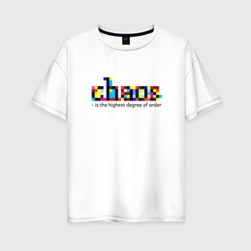 Женская футболка хлопок Oversize с принтом Хаос - высшая степень порядка в Курске, 100% хлопок | свободный крой, круглый ворот, спущенный рукав, длина до линии бедер
 | chaos | order | pixel | science | пиксели | порядок | сериал | хаос | цитата