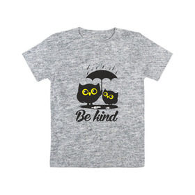 Детская футболка хлопок с принтом Совы. Будь дружелюбным в Курске, 100% хлопок | круглый вырез горловины, полуприлегающий силуэт, длина до линии бедер | bird | owl | няша | птица | сова | совунья | совушка | сыч