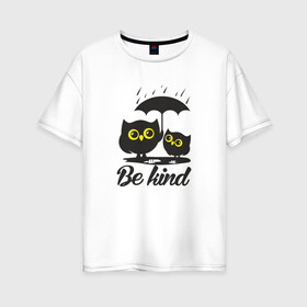 Женская футболка хлопок Oversize с принтом Совы Будь дружелюбным в Курске, 100% хлопок | свободный крой, круглый ворот, спущенный рукав, длина до линии бедер
 | bird | owl | няша | птица | сова | совунья | совушка | сыч
