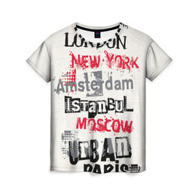 Женская футболка 3D с принтом Текстовой арт в Курске, 100% полиэфир ( синтетическое хлопкоподобное полотно) | прямой крой, круглый вырез горловины, длина до линии бедер | amsterdam | istanbul | london | moscow | new york | paris | urban | амстердам | лондон | москва | нью йорк | париж | стамбул