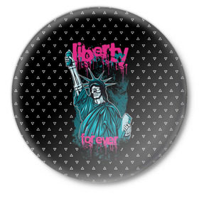 Значок с принтом Liberty Forever в Курске,  металл | круглая форма, металлическая застежка в виде булавки | Тематика изображения на принте: 