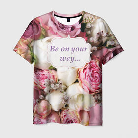 Мужская футболка 3D с принтом Be on your way в Курске, 100% полиэфир | прямой крой, круглый вырез горловины, длина до линии бедер | 8 | девушке | марта | мило | подарок | розы | скрап
