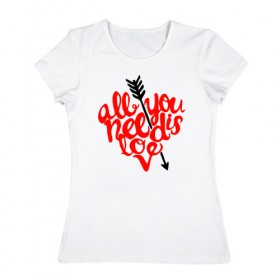 Женская футболка хлопок с принтом All You Need Is Love в Курске, 100% хлопок | прямой крой, круглый вырез горловины, длина до линии бедер, слегка спущенное плечо | 
