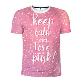 Мужская футболка 3D спортивная с принтом Keep calm and love pink в Курске, 100% полиэстер с улучшенными характеристиками | приталенный силуэт, круглая горловина, широкие плечи, сужается к линии бедра | 