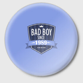 Значок с принтом Плохой мальчик с 1989 в Курске,  металл | круглая форма, металлическая застежка в виде булавки | Тематика изображения на принте: 