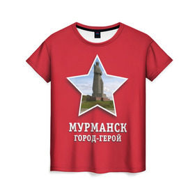 Женская футболка 3D с принтом Мурманск город-герой в Курске, 100% полиэфир ( синтетическое хлопкоподобное полотно) | прямой крой, круглый вырез горловины, длина до линии бедер | 9мая | великая | война | герой | город | день | мурманск | отечественная | победы