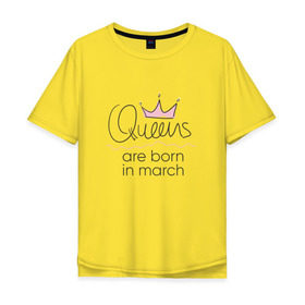 Мужская футболка хлопок Oversize с принтом Королевы рождаются в марте в Курске, 100% хлопок | свободный крой, круглый ворот, “спинка” длиннее передней части | Тематика изображения на принте: queen march