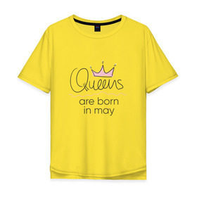 Мужская футболка хлопок Oversize с принтом Королевы рождаются в мае в Курске, 100% хлопок | свободный крой, круглый ворот, “спинка” длиннее передней части | Тематика изображения на принте: queen may