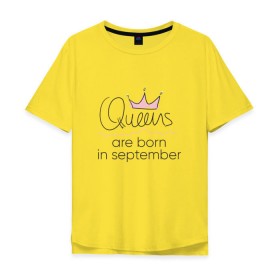 Мужская футболка хлопок Oversize с принтом Королевы рождаются в сентябре в Курске, 100% хлопок | свободный крой, круглый ворот, “спинка” длиннее передней части | Тематика изображения на принте: queen september