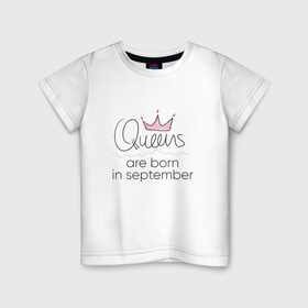 Детская футболка хлопок с принтом Королевы рождаются в сентябре в Курске, 100% хлопок | круглый вырез горловины, полуприлегающий силуэт, длина до линии бедер | queen september
