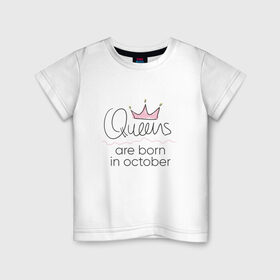 Детская футболка хлопок с принтом Королевы рождаются в октябре в Курске, 100% хлопок | круглый вырез горловины, полуприлегающий силуэт, длина до линии бедер | queen october