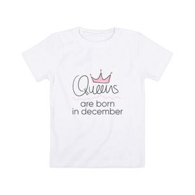 Детская футболка хлопок с принтом Королевы рождаются в декабре в Курске, 100% хлопок | круглый вырез горловины, полуприлегающий силуэт, длина до линии бедер | queen december