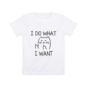 Детская футболка хлопок с принтом I do what I want в Курске, 100% хлопок | круглый вырез горловины, полуприлегающий силуэт, длина до линии бедер | cat | i do what i want | кот | коты | кошка