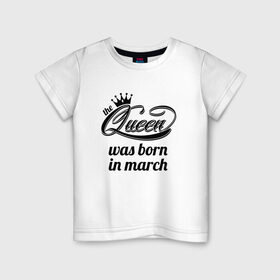 Детская футболка хлопок с принтом Королева рождена в марте в Курске, 100% хлопок | круглый вырез горловины, полуприлегающий силуэт, длина до линии бедер | Тематика изображения на принте: королева март