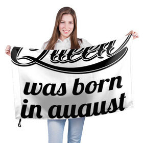 Флаг 3D с принтом Королева рождена в августе в Курске, 100% полиэстер | плотность ткани — 95 г/м2, размер — 67 х 109 см. Принт наносится с одной стороны | девушке | день рождения | дочери | дочке | жене | королева | любимой | подарок | подруге | праздник | рождение | себе | сестре