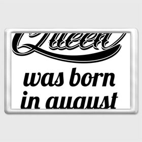 Магнит 45*70 с принтом Королева рождена в августе в Курске, Пластик | Размер: 78*52 мм; Размер печати: 70*45 | девушке | день рождения | дочери | дочке | жене | королева | любимой | подарок | подруге | праздник | рождение | себе | сестре
