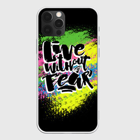 Чехол для iPhone 12 Pro с принтом Живи без страха в Курске, силикон | область печати: задняя сторона чехла, без боковых панелей | светящиеся | светящиеся краски | флуоресцентные краски | флюоресценция | флюр | флюро краска | флюро краски | флюро покрытие | флюро принты | флюро рисунки | флюровые краски