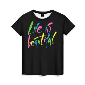 Женская футболка 3D с принтом Жизнь прекрасна в Курске, 100% полиэфир ( синтетическое хлопкоподобное полотно) | прямой крой, круглый вырез горловины, длина до линии бедер | life is beautiful | светящиеся | флуоресцентный | флюр | флюровый