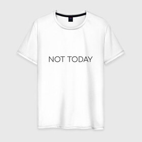 Мужская футболка хлопок с принтом not today в Курске, 100% хлопок | прямой крой, круглый вырез горловины, длина до линии бедер, слегка спущенное плечо. | not today