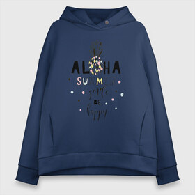 Женское худи Oversize хлопок с принтом ALOHA в Курске, френч-терри — 70% хлопок, 30% полиэстер. Мягкий теплый начес внутри —100% хлопок | боковые карманы, эластичные манжеты и нижняя кромка, капюшон на магнитной кнопке | Тематика изображения на принте: be happy | smile | summer | ананас | лето | счастье | улыбка