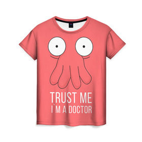 Женская футболка 3D с принтом Доктор в Курске, 100% полиэфир ( синтетическое хлопкоподобное полотно) | прямой крой, круглый вырез горловины, длина до линии бедер | doctor | futurama | trust me | верь мне | врач | доктор | зойдберг | медик | медицина | футурама