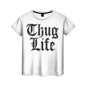 Женская футболка 3D с принтом Thug Life в Курске, 100% полиэфир ( синтетическое хлопкоподобное полотно) | прямой крой, круглый вырез горловины, длина до линии бедер | Тематика изображения на принте: 2pac | amaru | life | shakur | thug | thung | tupac