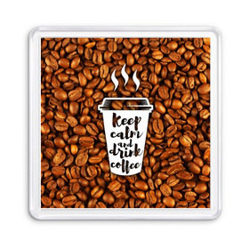 Магнит 55*55 с принтом keep calm and drink coffee в Курске, Пластик | Размер: 65*65 мм; Размер печати: 55*55 мм | coffee | keep calm | кофе