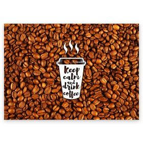 Поздравительная открытка с принтом keep calm and drink coffee в Курске, 100% бумага | плотность бумаги 280 г/м2, матовая, на обратной стороне линовка и место для марки
 | Тематика изображения на принте: coffee | keep calm | кофе