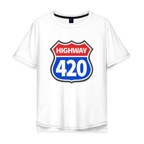 Мужская футболка хлопок Oversize с принтом HIGHWAY 420 в Курске, 100% хлопок | свободный крой, круглый ворот, “спинка” длиннее передней части | 420 | bob marley | bong | buds | high way | highway | joint | smoke | weed | боб марли | бонг | бошки | джоинт | косяк